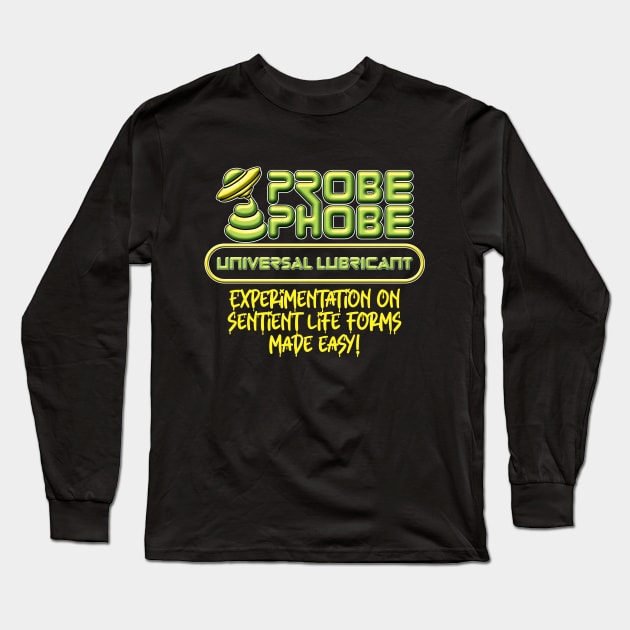 ProbePhobe - Universal Lubricant for Alien Abductions Long Sleeve T-Shirt by RobiMerch